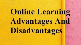 Online Learning advantages and disadvantages [upl. by Aileen]