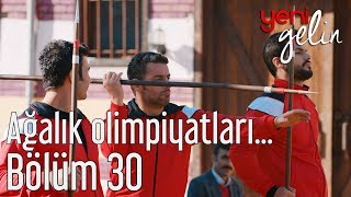 Yeni Gelin 30 Bölüm  Ağalık Olimpiyatları Sürüyor [upl. by Adnim]