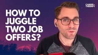 How to juggle two job offers and not burn any bridges [upl. by Akemal]