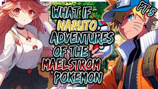 What If Naruto Adventures of the Maelstrom Pokémon  PART 5 [upl. by Aletsirc631]