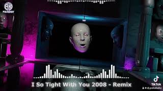 I So Tight With You 2008  Remix  TrackNhacHayMoiNgay [upl. by Nitsed]