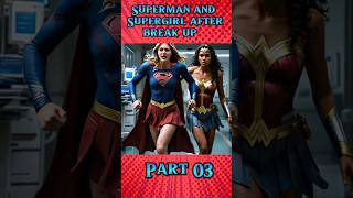 Superman and Supergirl after break up  part 03  Be with Trend [upl. by Kaden]