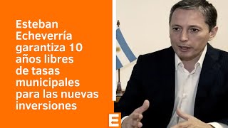 Esteban Echeverría garantiza 10 años libres de tasas municipales para las nuevas inversiones [upl. by Winfield349]