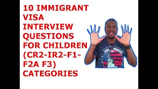 10 IMMIGRANT VISA INTERVIEW QUESTIONS FOR CHILDREN IR2CR2 F2A F2BF1F3 [upl. by Aldrich658]