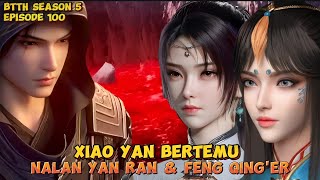 XIAO YAN BERTEMU NALAN YAN RAN amp FENG QINGER  BTTH EPISODE 100 ALUR CERITA NOVEL MANHUA [upl. by Terbecki]