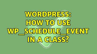 Wordpress How to use wpscheduleevent in a class 3 Solutions [upl. by Notgnirrac]