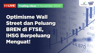 Optimisme Wall Street dan Peluang BREN di FTSE IHSG Berpeluang Menguat  Trading Ideas 111124 [upl. by Stoffel]