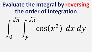 Evaluate Integral by reversing order cosx2 dx dy x  y to sqrtpi  y  0 to sqrtpi [upl. by Cartie]