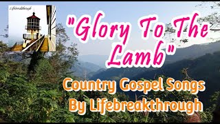 GLORY TO THE LAMB Worship Music by lifebreakthrough [upl. by Sandon417]