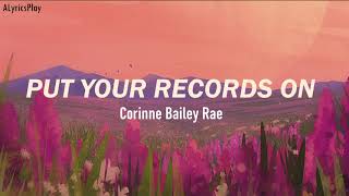 Corinne Bailey Rae  Put Your Records On Lyrics [upl. by Bakerman196]