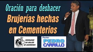 N° 139 quotORACIÓN PARA DESHACER BRUJERÍAS EN CEMENTERIOquot Pastor Pedro Carrillo [upl. by Nwonknu]