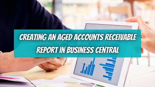 Creating An Aged Accounts Receivable Report In Business Central [upl. by Adamson]