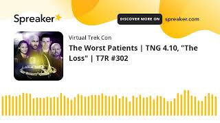 The Worst Patients  TNG 410 quotThe Lossquot  T7R 302 [upl. by Ynohtnanhoj206]