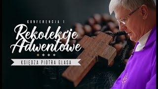 Ks Piotr Glas Rekolekcje adwentowe Konferencja I [upl. by Tnecnev]