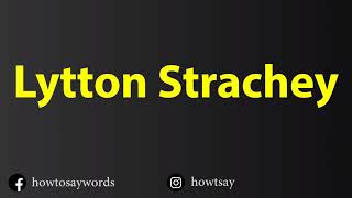 How To Pronounce Lytton Strachey [upl. by Tilney]