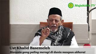 Kajian quot Manusia yang paling merugi di dunia maupun akherat quot Oleh Ust Kahlid Basemeleh [upl. by Jeanna]