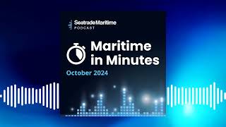 Maritime in Minutes  October 2024 in review [upl. by Okimuy]