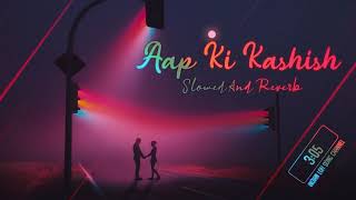 Aap Ki Kashish Slowed  Reverb Himesh Reshammiya Emraan Hashmi Indian Lofi Song Channel YouT [upl. by Rudd]