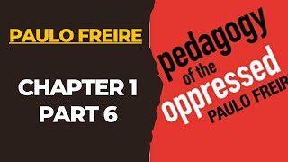 Pedagogy of the Oppressed Chapter 1 Part 6 [upl. by Noevart698]