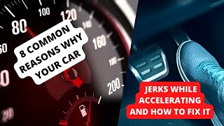 8 REASONS WHY YOUR CAR JERKS WHILE ACCELERATING amp HOW TO FIX IT [upl. by Rosalinda]