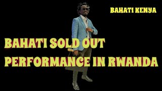 BAHATI KENYA SOLD OUT PERFORMANCE IN RWANDA  CELEBRITY BRIEFS [upl. by Robby655]