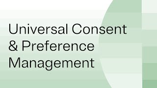 Universal Consent amp Preference Management [upl. by Haceber]