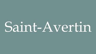 How to Pronounce SaintAvertin Correctly in French [upl. by Ahseirej]