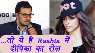 Raabta director REVEALS Deepika Padukones role in film Watch Video  FilmiBeat [upl. by Petigny720]