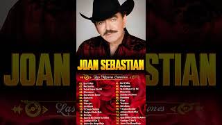 JOAN SEBASTIAN SUS MEJORES CANCIONES  JOAN SEBASTIAN 30 GRANDES ÉXITOS MIX [upl. by Yarezed]