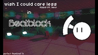 wish i could care less  fizzd ft Yeo  BeatBlock Custom Level [upl. by Eniarda]