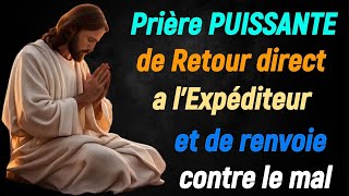 Prière PUISSANTE de Retour direct a lExpéditeur  Tout le mal qui a été fait sur vous retourne vite [upl. by Bayer]