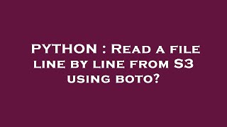 PYTHON  Read a file line by line from S3 using boto [upl. by Katzman]