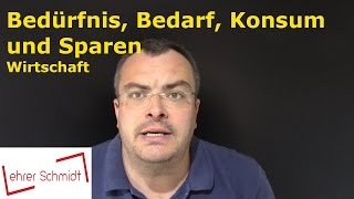 Bedürfnis Bedarf Konsum Sparen  Wirtschaft  Lehrerschmidt [upl. by Ybok853]