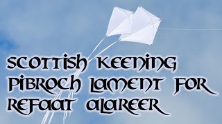 Scottish Keening Pibroch Lament for Refaat Alareer [upl. by Atnuahsal387]