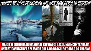 MAIOR SEGREDO DA HUMANIDADE REVELADO GASOLINA ENCONTRADA NA ANTÁRTICA RESERVA 32X MAIOR [upl. by Ahsinyar]