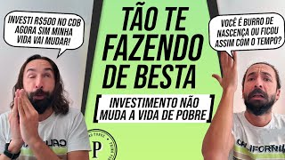 INVESTIMENTOS NÃO MUDAM A VIDA DO POBRE  Saiba o que REALMENTE pode MUDAR SUA VIDA [upl. by Atenahs]