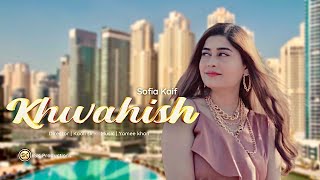 KHWAISH By Sofia Kaif  New UrduHindi Song 2022  Official HD Music Video by SK Productions [upl. by Enert962]