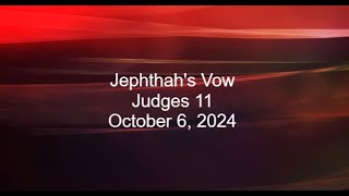 Oct 06 2024  Jephthahs Vow [upl. by Jerrome472]