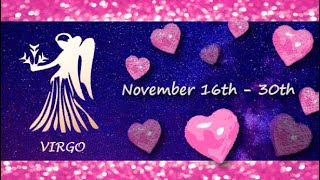 Virgo November 16th  30th Returning of LOVE from the past wanting to unite and LOVE YOU [upl. by Otaner375]