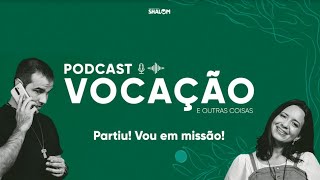 PARTIU VOU EM MISSÃO  Vocação e outras coisas  Podcast 4 [upl. by Huxley163]