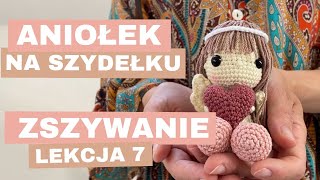 Jak zrobić aniołka na szydełku  Lekcja 7  Zszywanie [upl. by Dorian]