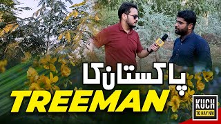 TREE MAN of Pakistan  Kuch To Hay [upl. by Ylla537]