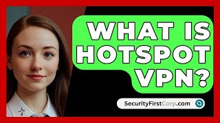 What Is Hotspot VPN  SecurityFirstCorpcom [upl. by Filide]