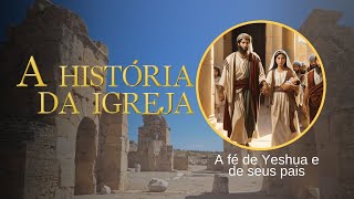 A história da Igreja Aula 01  A fé de Yeshua e de seus pais [upl. by Hobart818]