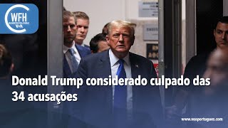 Washington Fora d’Horas Donald Trump considerado culpado das 34 acusações [upl. by Chaim]