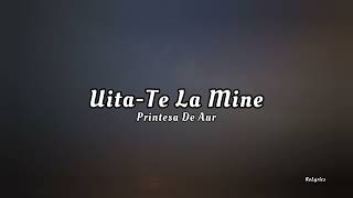 Printesa De Aur  UitaTe La MineLyrics lyrics romania [upl. by Brubaker]