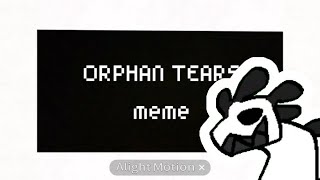 ORPHAN TEARS  animation meme  ft silly [upl. by Paschasia]