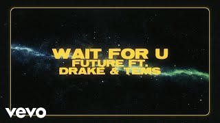 Future  WAIT FOR U Official Lyric Video ft Drake Tems [upl. by Yelrebmik]