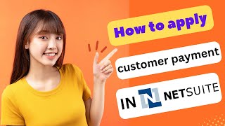 HOW TO APPLY CUSTOMER PAYMENT IN NETSUITE 2024 FULL GUIDE [upl. by Steffie154]