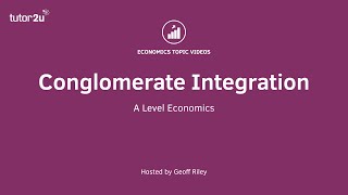 Business Growth Conglomerate Integration I A Level and IB Economics [upl. by Ecirtnuahs]